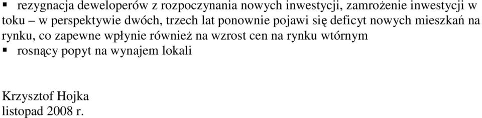 deficyt nowych mieszkań na rynku, co zapewne wpłynie równieŝ na wzrost