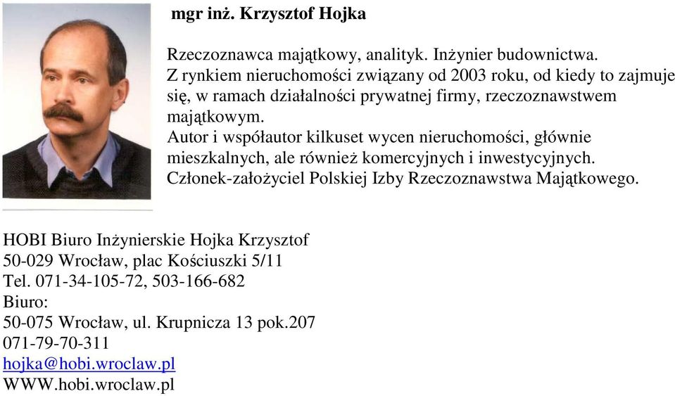 Autor i współautor kilkuset wycen nieruchomości, głównie mieszkalnych, ale równieŝ komercyjnych i inwestycyjnych.