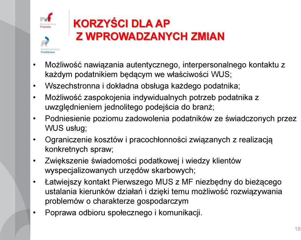 usług; Ograniczenie kosztów i pracochłonności związanych z realizacją konkretnych spraw; Zwiększenie świadomości podatkowej i wiedzy klientów wyspecjalizowanych urzędów skarbowych; Łatwiejszy