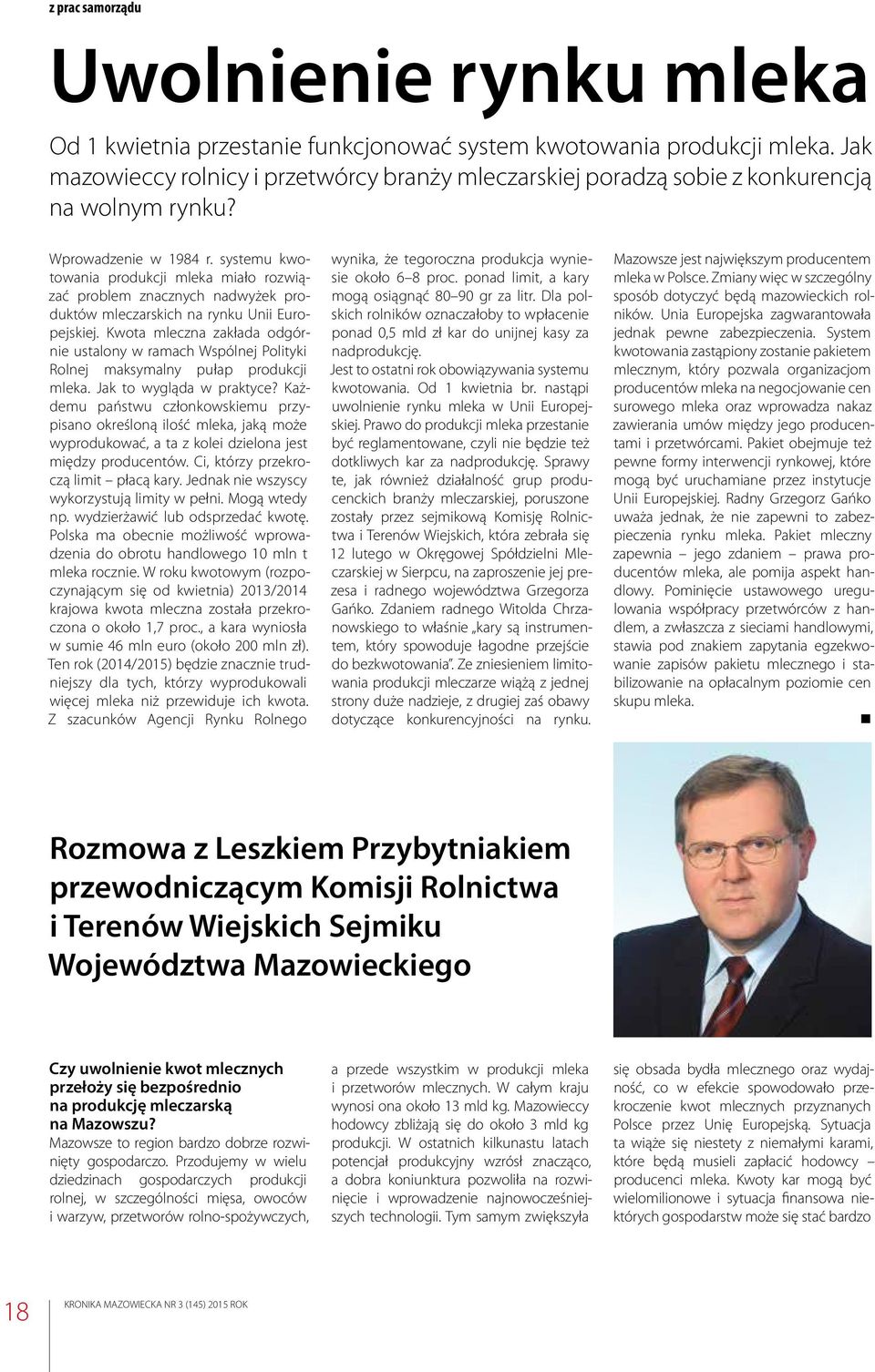 systemu kwotowania produkcji mleka miało rozwiązać problem znacznych nadwyżek produktów mleczarskich na rynku Unii Europejskiej.