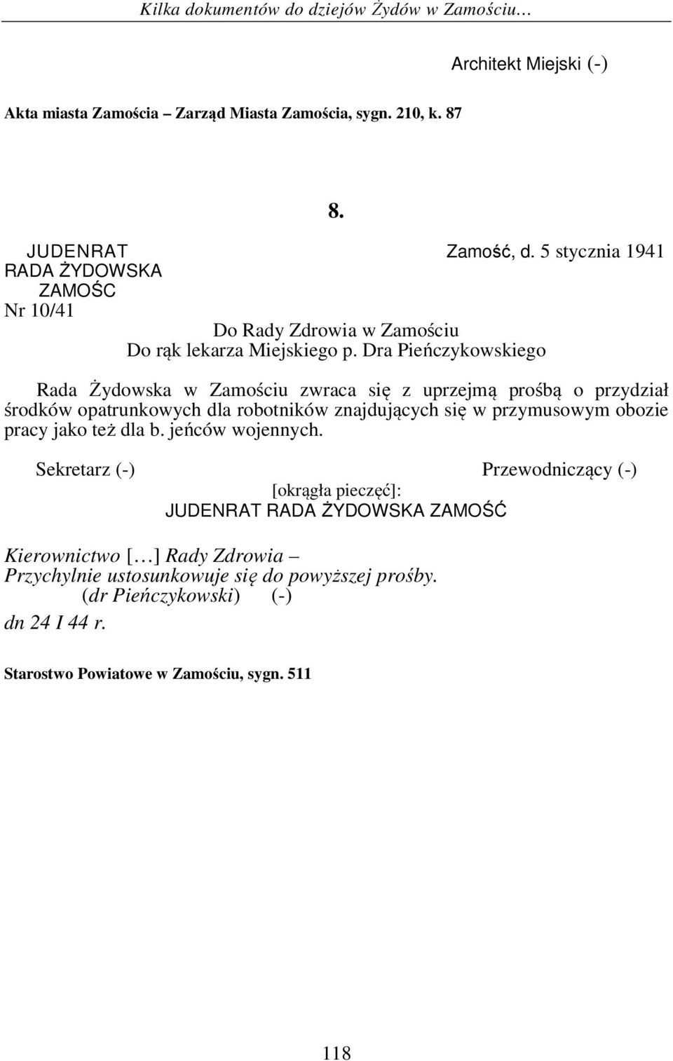 Dra Pieńczykowskiego Rada Żydowska w Zamościu zwraca się z uprzejmą prośbą o przydział środków opatrunkowych dla robotników znajdujących się w przymusowym obozie