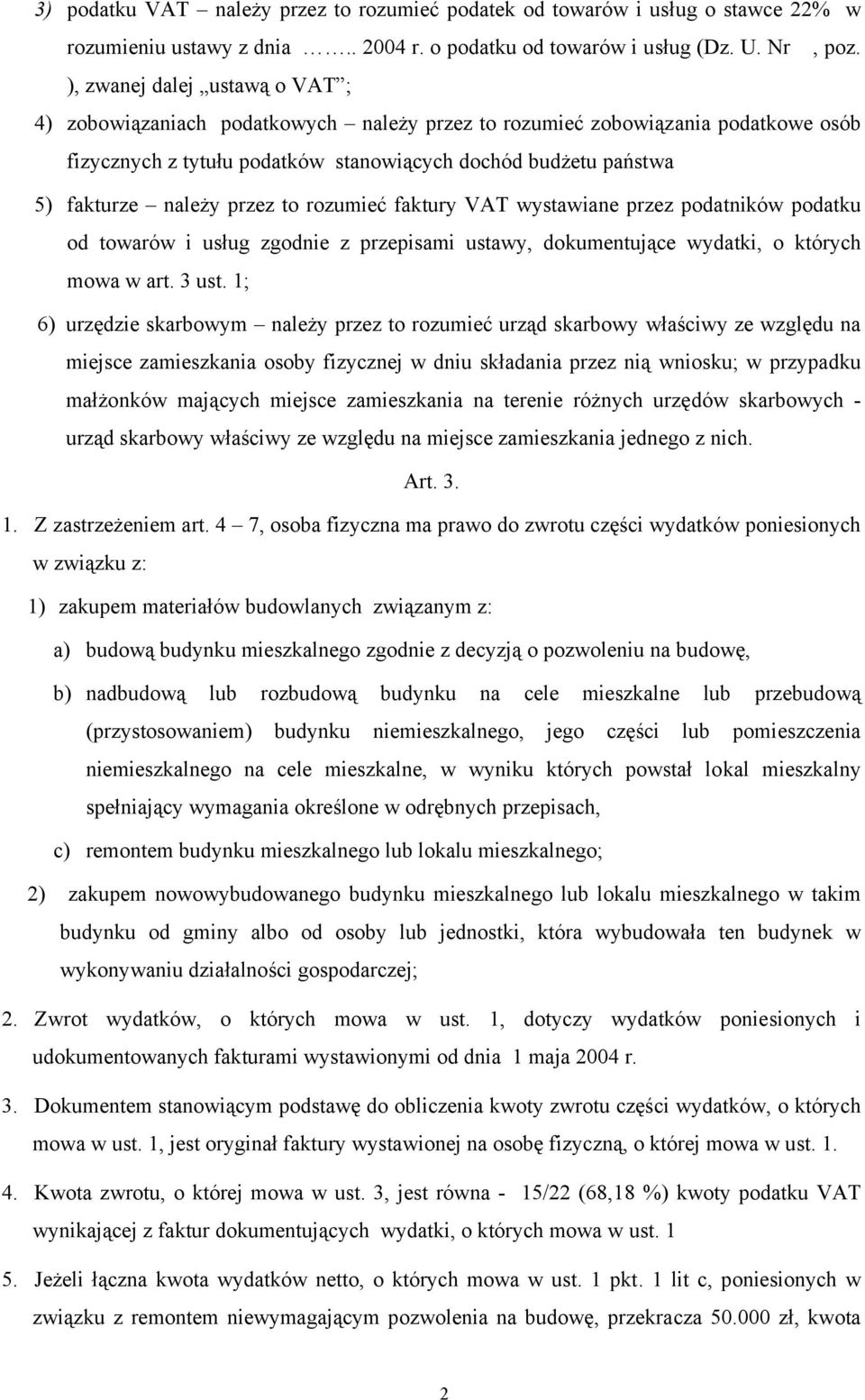 przez to rozumieć faktury VAT wystawiane przez podatników podatku od towarów i usług zgodnie z przepisami ustawy, dokumentujące wydatki, o których mowa w art. 3 ust.