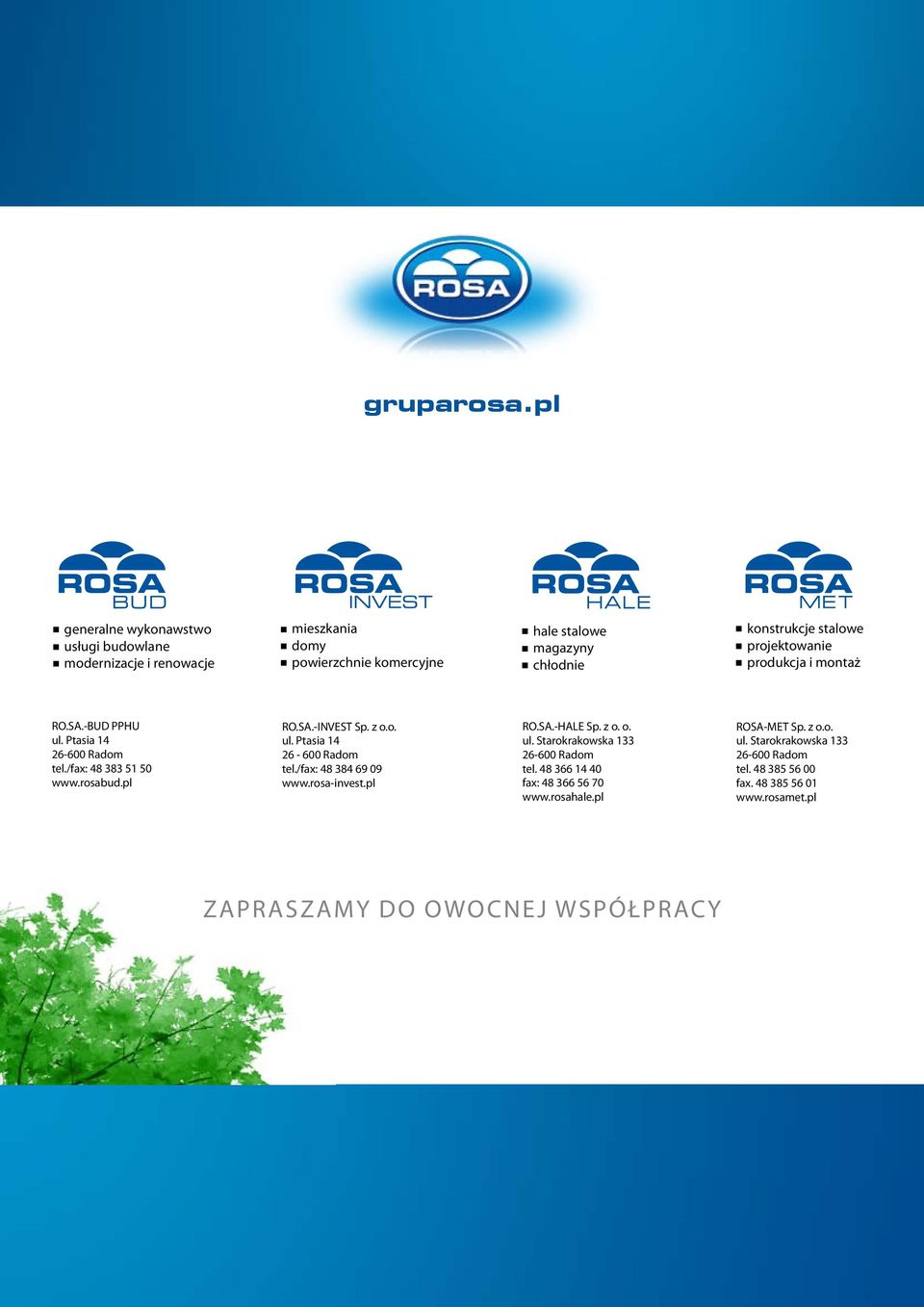 stalowe projektowanie produkcja i montaż RO.SA.-BUD PPHU ul. Ptasia 14 26-600 Radom tel./fax: 48 383 51 50 www.rosabud.pl RO.SA.-INVEST Sp. z o.o. ul. Ptasia 14 26-600 Radom tel./fax: 48 384 69 09 www.