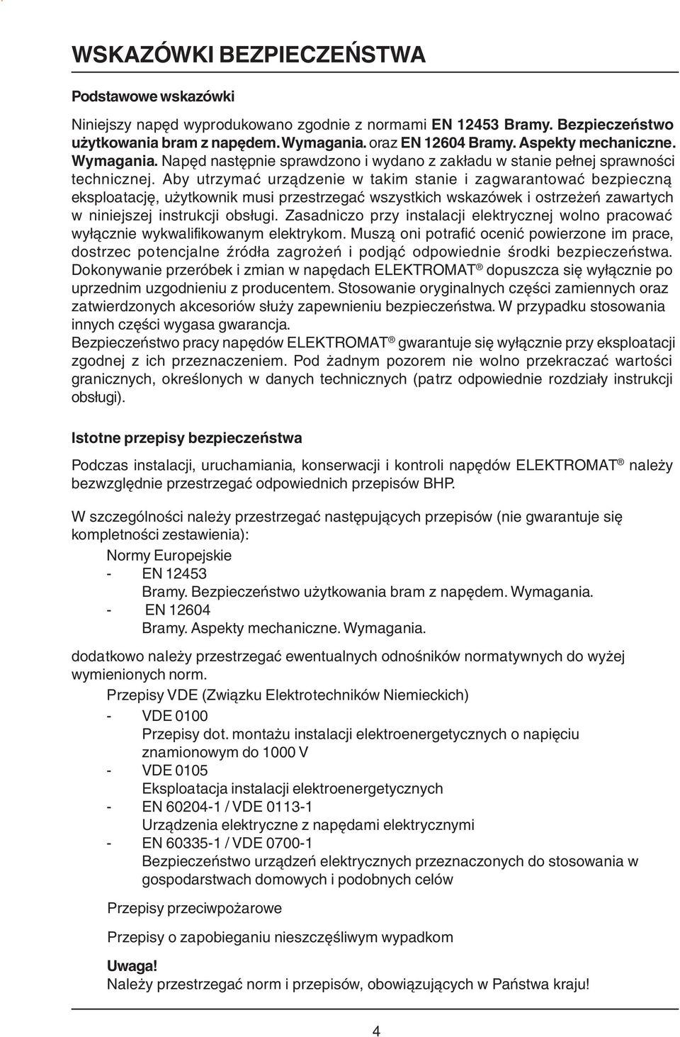 Aby utrzymać urządzenie w takim stanie i zagwarantować bezpieczną eksploatację, użytkownik musi przestrzegać wszystkich wskazówek i ostrzeżeń zawartych w niniejszej instrukcji obsługi.