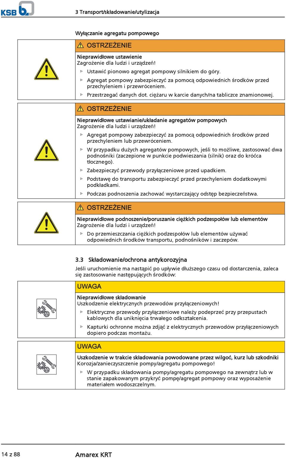 Nieprawidowe ustawianie/ukadanie agregatów pompowych Zagroenie dla ludzi i urzdze! Agregat pompowy zabezpieczyza pomocodpowiednich rodków przed przechyleniem lub przewróceniem.