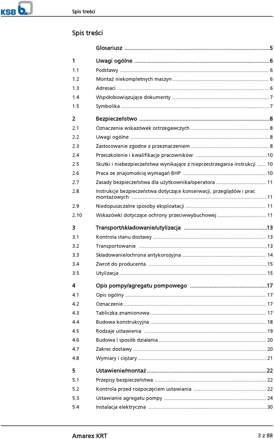 5 Skutki i niebezpieczestwa wynikajce z nieprzestrzegania instrukcji... 10 2.6 Praca ze znajomociwymagabhp...10 2.7 Zasady bezpieczestwa dla uytkownika/operatora... 11 2.