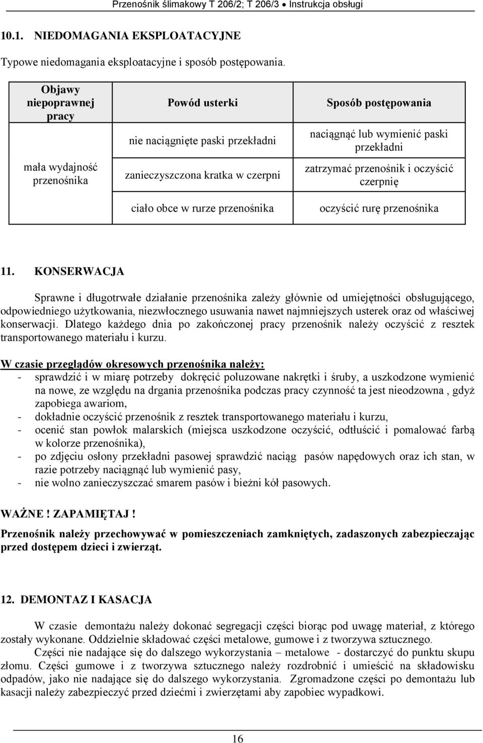 wymienić paski przekładni zatrzymać przenośnik i oczyścić czerpnię oczyścić rurę przenośnika 11.