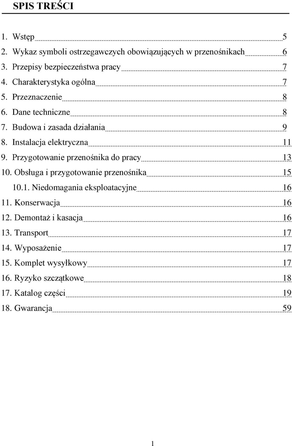 Przygotowanie przenośnika do pracy 13 10. Obsługa i przygotowanie przenośnika 15 10.1. Niedomagania eksploatacyjne 16 11.