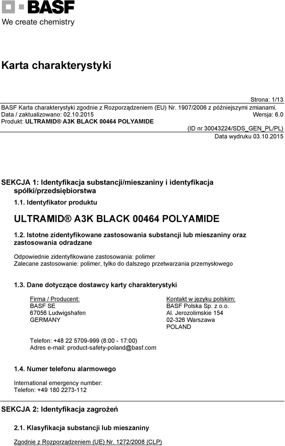 Dane dotyczące dostawcy karty charakterystyki Firma / Producent: BASF SE 67056 Ludwigshafen GERMANY Kontakt w języku polskim: BASF Polska Sp. z o.o. Al.