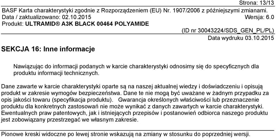 Dane te nie mogą być uważane w żadnym przypadku za opis jakości towaru (specyfikacja produktu).