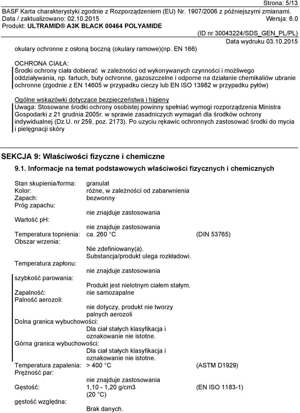 bezpieczeństwa i higieny Uwaga: Stosowane środki ochrony osobistej powinny spełniać wymogi rozporządzenia Ministra Gospodarki z 21 grudnia 2005r.