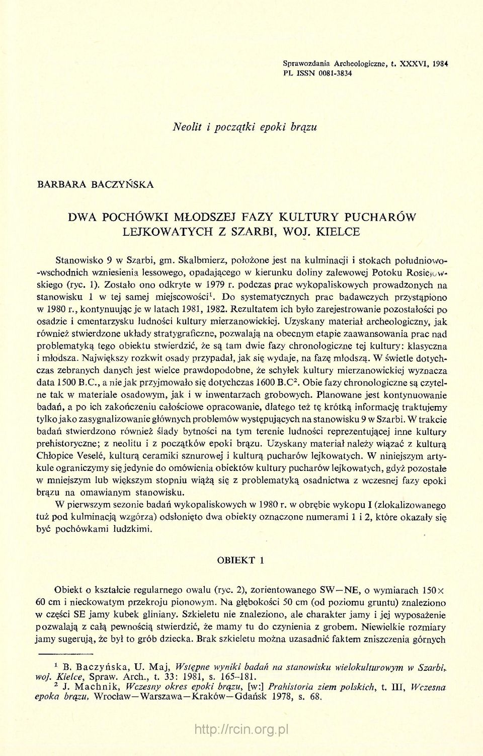 1). Zostało ono odkryte w 1979 r. podczas prac wykopaliskowych prowadzonych na stanowisku 1 w tej samej miejscowości 1. Do systematycznych prac badawczych przystąpiono w 1980 r.