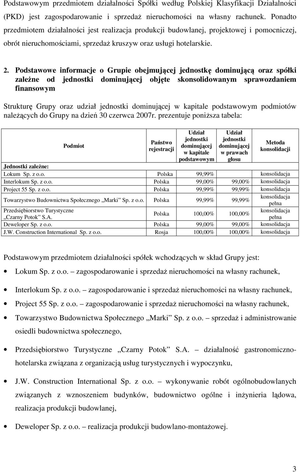 Podstawowe informacje o Grupie obejmującej jednostkę dominującą oraz spółki zaleŝne od jednostki dominującej objęte skonsolidowanym sprawozdaniem finansowym Strukturę Grupy oraz udział jednostki