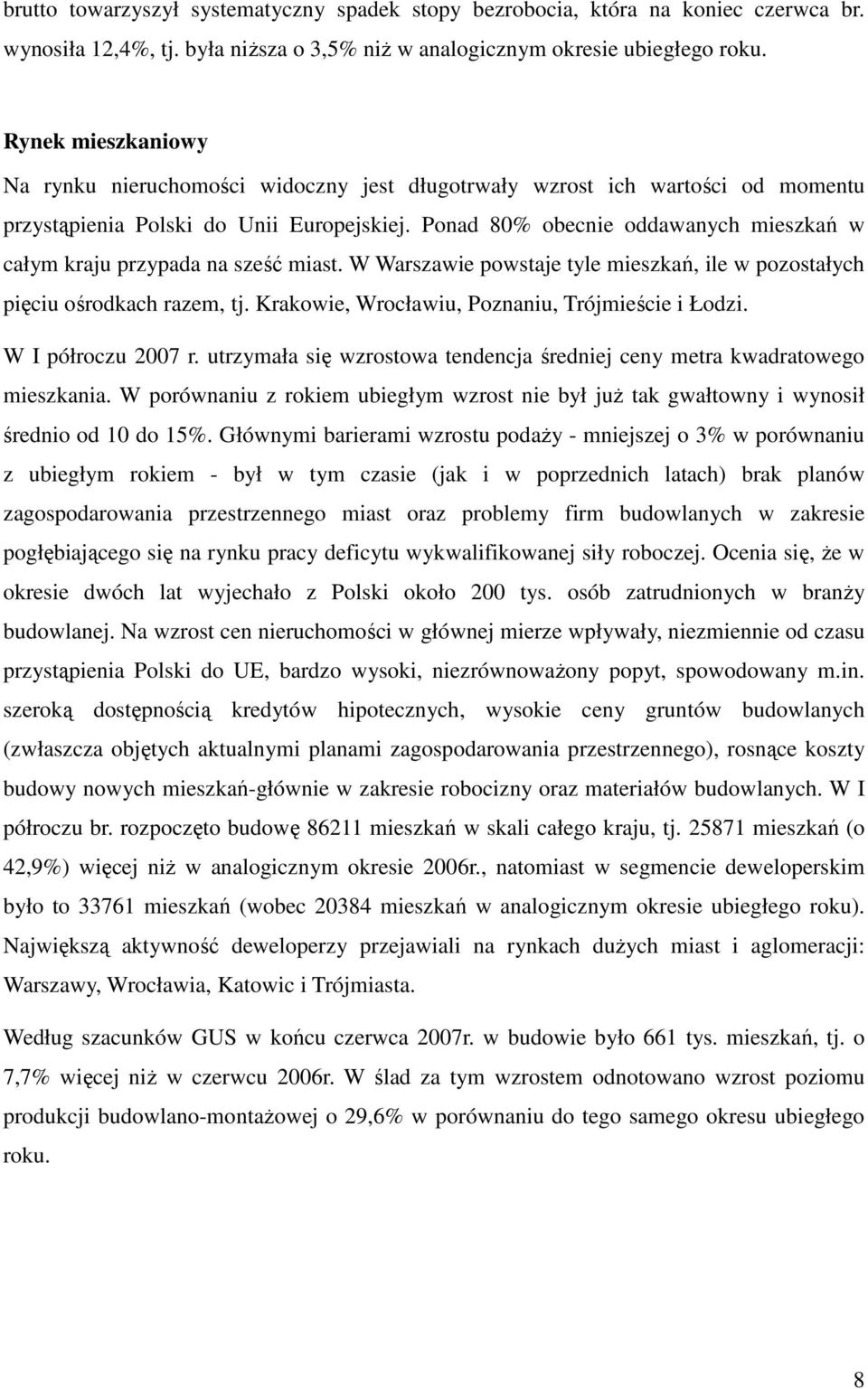 Ponad 80% obecnie oddawanych mieszkań w całym kraju przypada na sześć miast. W Warszawie powstaje tyle mieszkań, ile w pozostałych pięciu ośrodkach razem, tj.