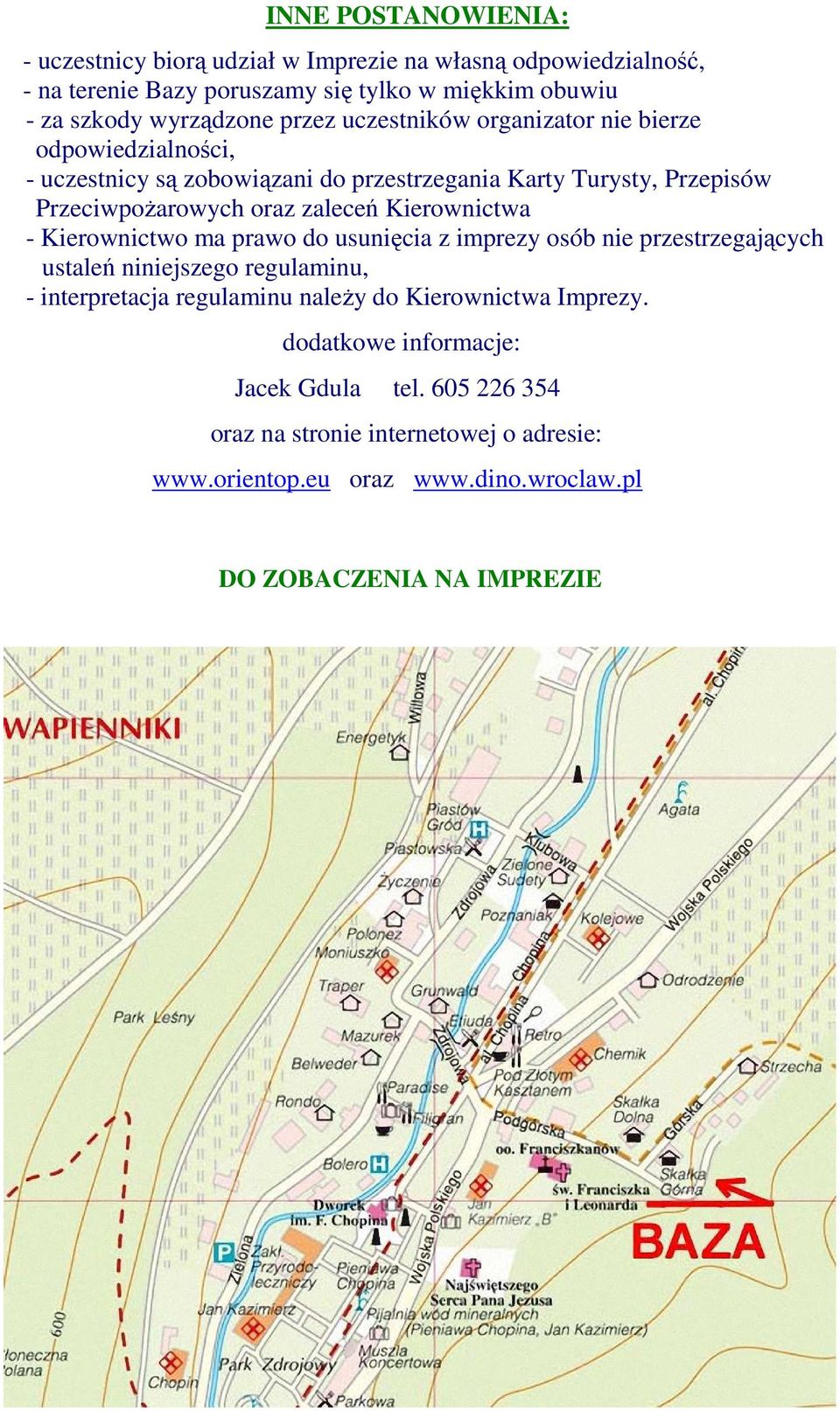 Kierownictwa - Kierownictwo ma prawo do usunięcia z imprezy osób nie przestrzegających ustaleń niniejszego regulaminu, - interpretacja regulaminu należy do