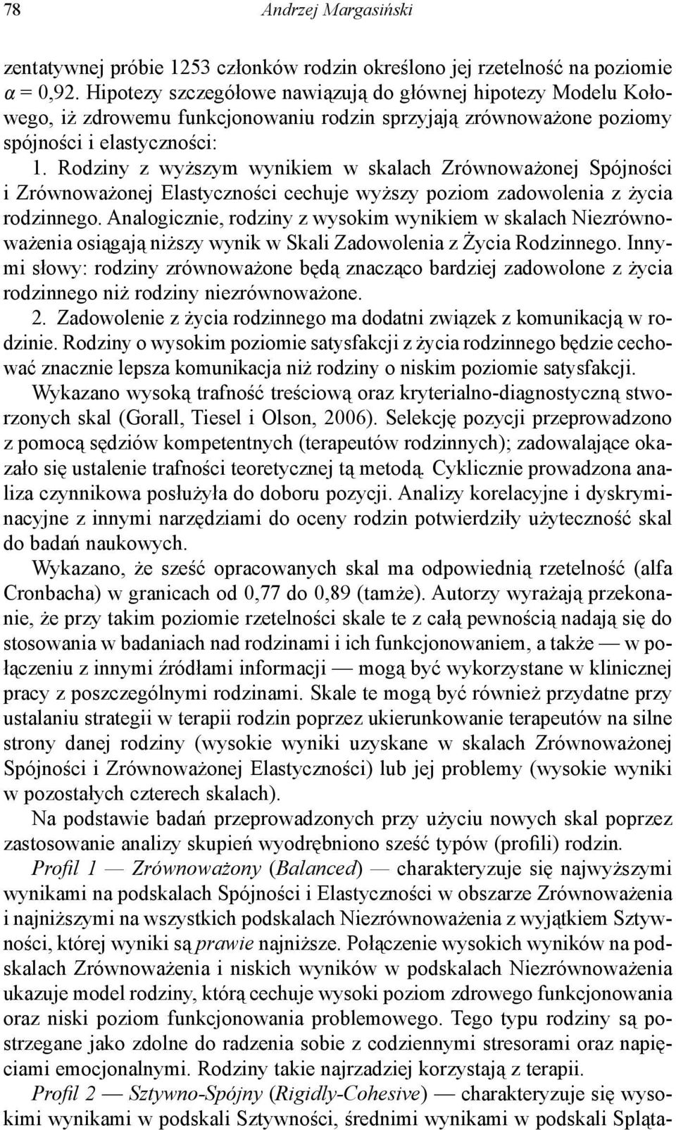 Rodziny z wyższym wynikiem w skalach Zrównoważonej Spójności i Zrównoważonej Elastyczności cechuje wyższy poziom zadowolenia z życia rodzinnego.