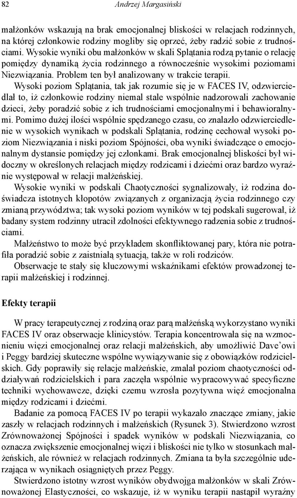 Wysoki poziom Splątania, tak jak rozumie się je w FACES IV, odzwierciedlał to, iż członkowie rodziny niemal stale wspólnie nadzorowali zachowanie dzieci, żeby poradzić sobie z ich trudnościami