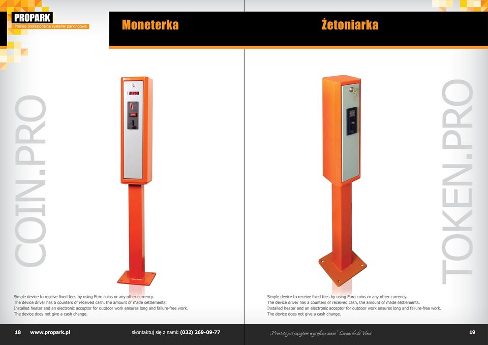 Installed heater and an electronic acceptor for outdoor work ensures long and failure-free work. The device does not give a cash change.