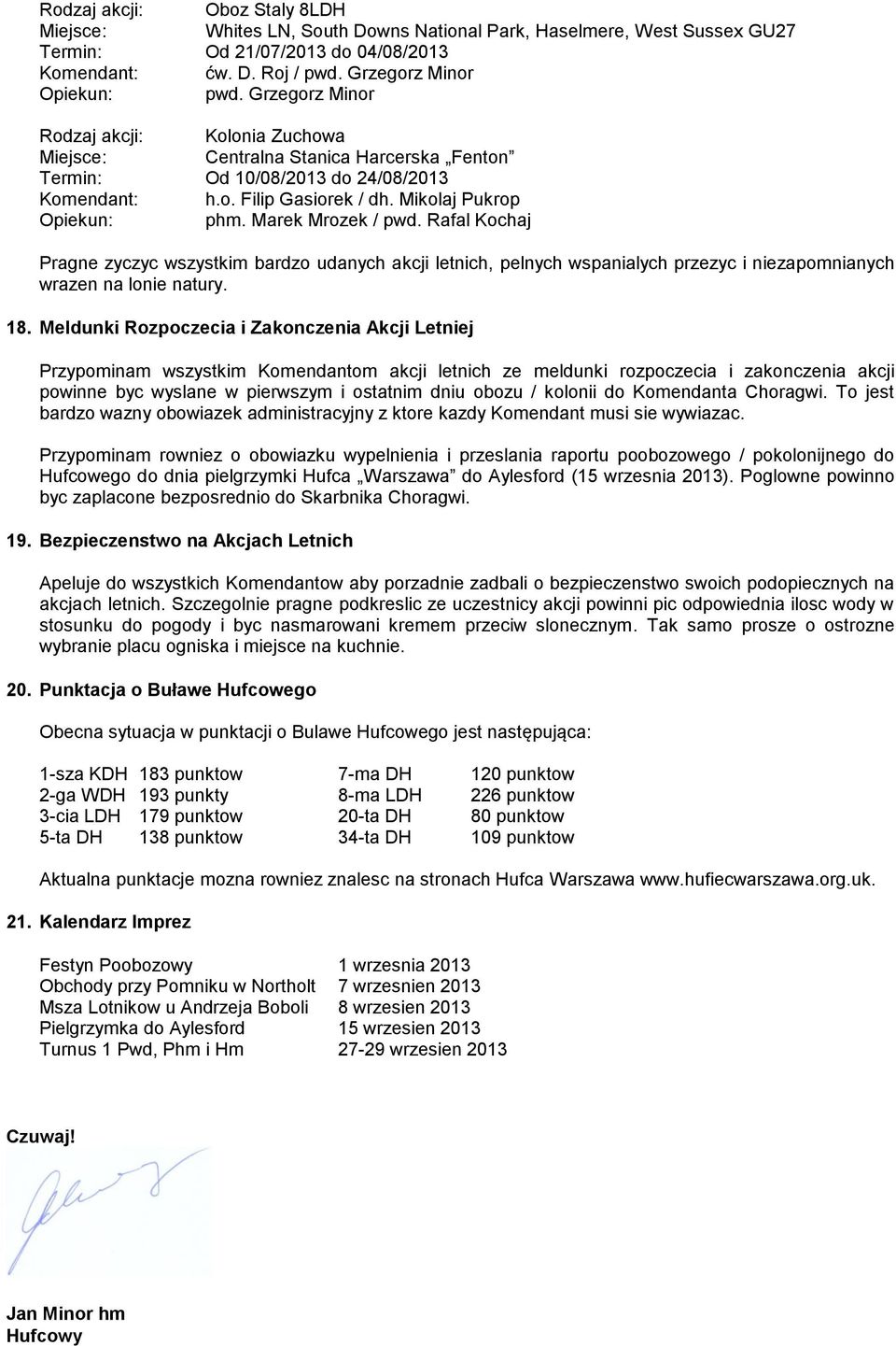 Rafal Kochaj Pragne zyczyc wszystkim bardzo udanych akcji letnich, pelnych wspanialych przezyc i niezapomnianych wrazen na lonie natury. 18.