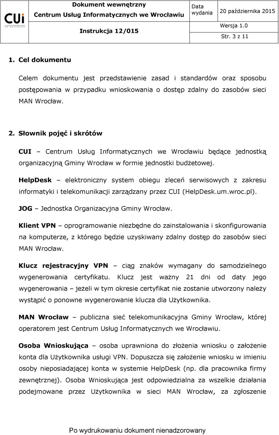 HelpDesk elektroniczny system obiegu zleceń serwisowych z zakresu informatyki i telekomunikacji zarządzany przez CUI (HelpDesk.um.wroc.pl). JOG Jednostka Organizacyjna Gminy Wrocław.