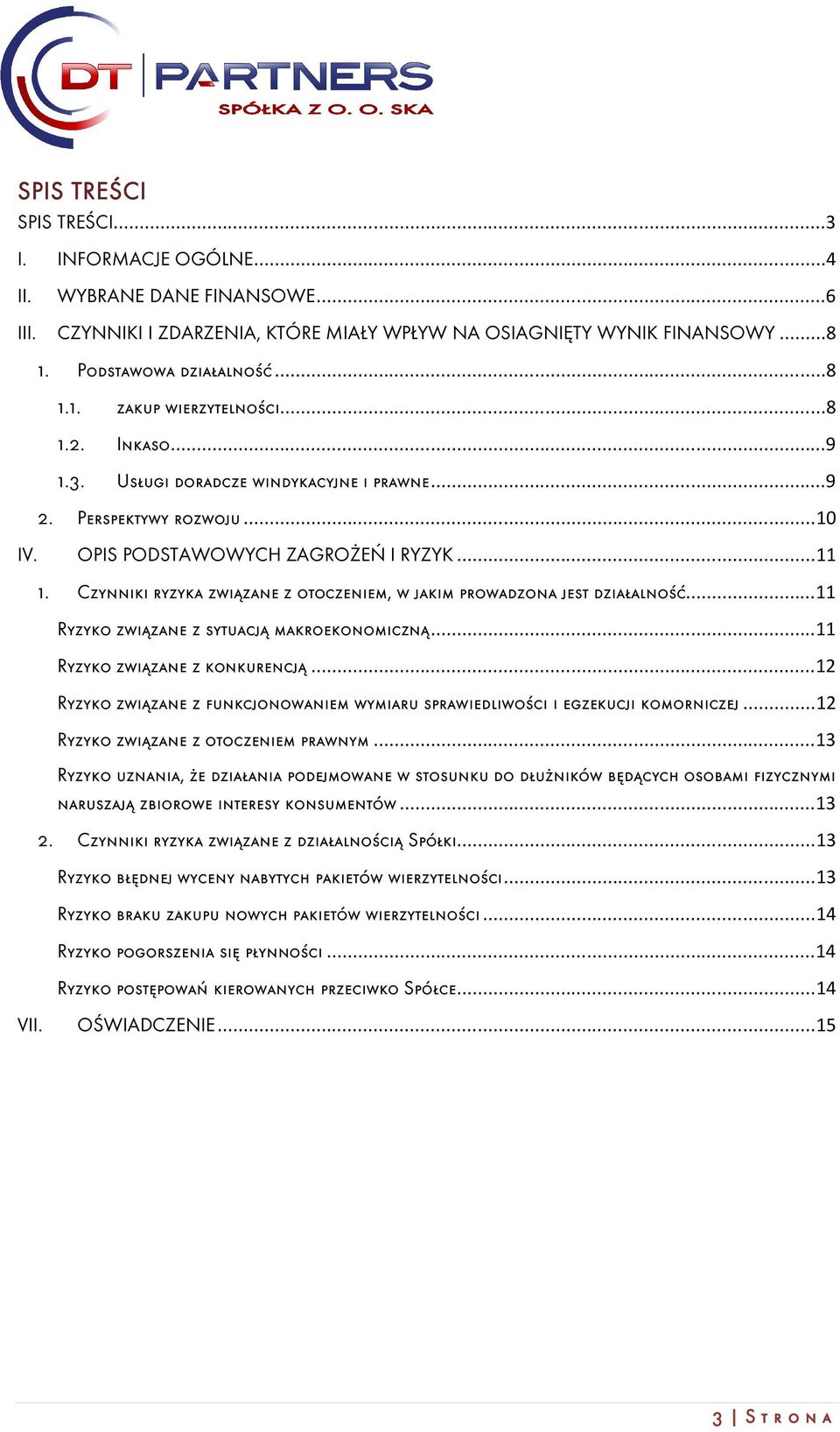 Czynniki ryzyka związane z otoczeniem, w jakim prowadzona jest działalność... 11 Ryzyko związane z sytuacją makroekonomiczną... 11 Ryzyko związane z konkurencją.