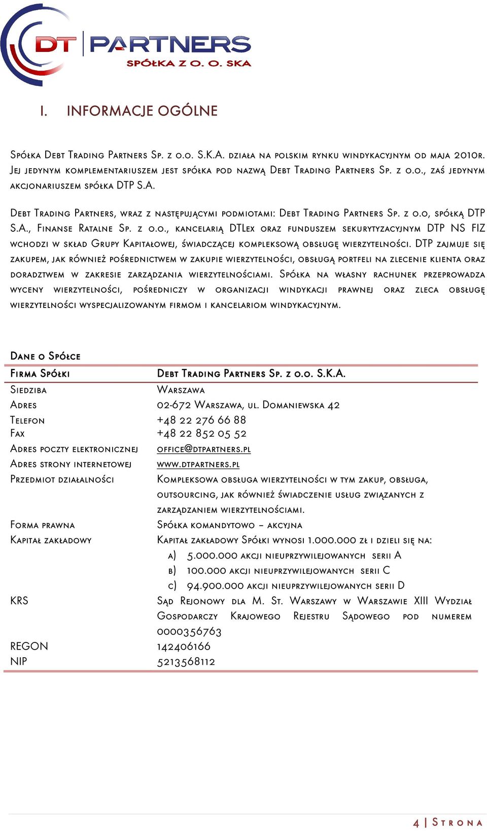 DTP zajmuje się zakupem, jak również pośrednictwem w zakupie wierzytelności, obsługą portfeli na zlecenie klienta oraz doradztwem w zakresie zarządzania wierzytelnościami.