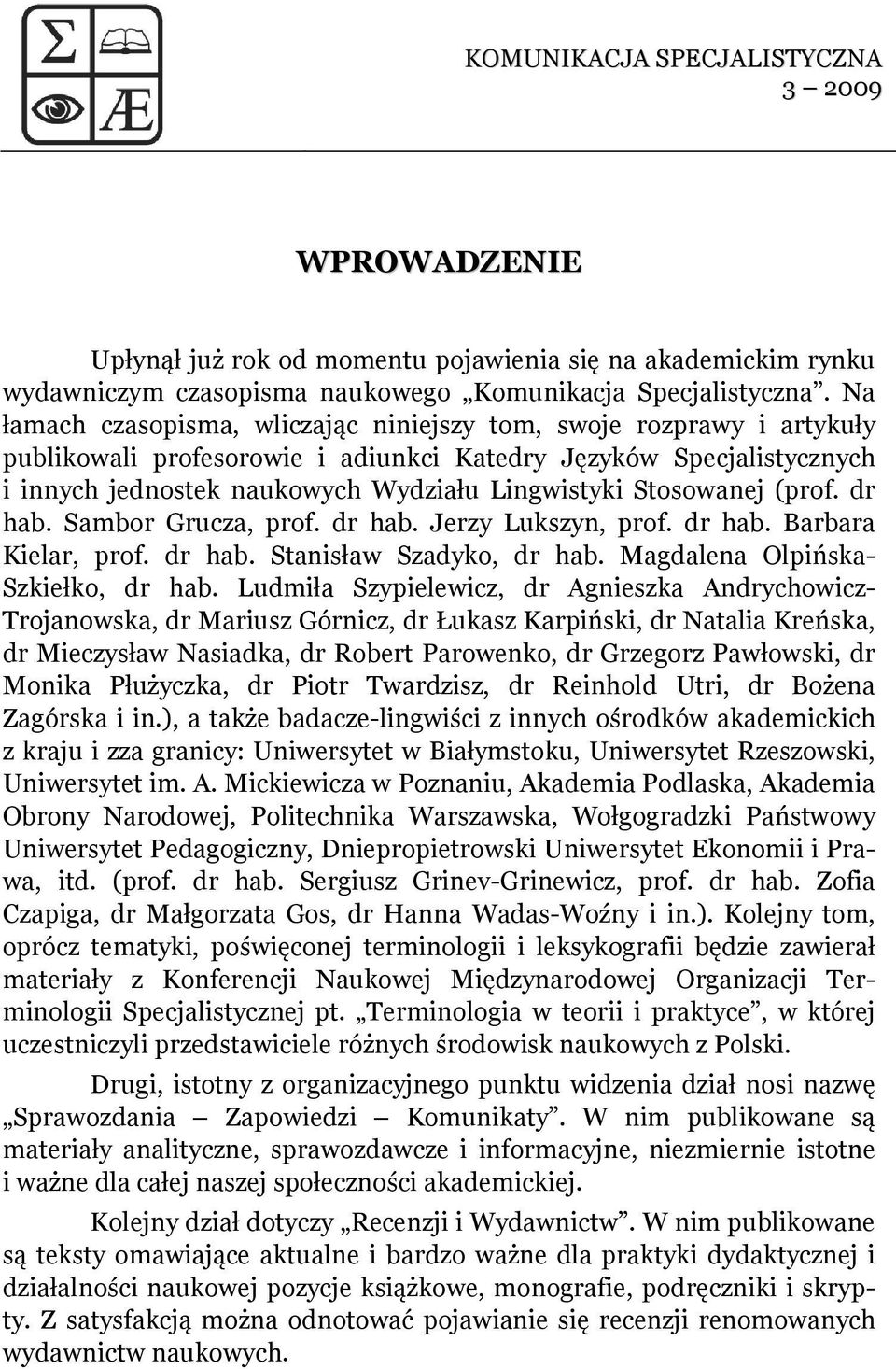 Stosowanej (prof. dr hab. Sambor Grucza, prof. dr hab. Jerzy Lukszyn, prof. dr hab. Barbara Kielar, prof. dr hab. Stanisław Szadyko, dr hab. Magdalena Olpińska- Szkiełko, dr hab.