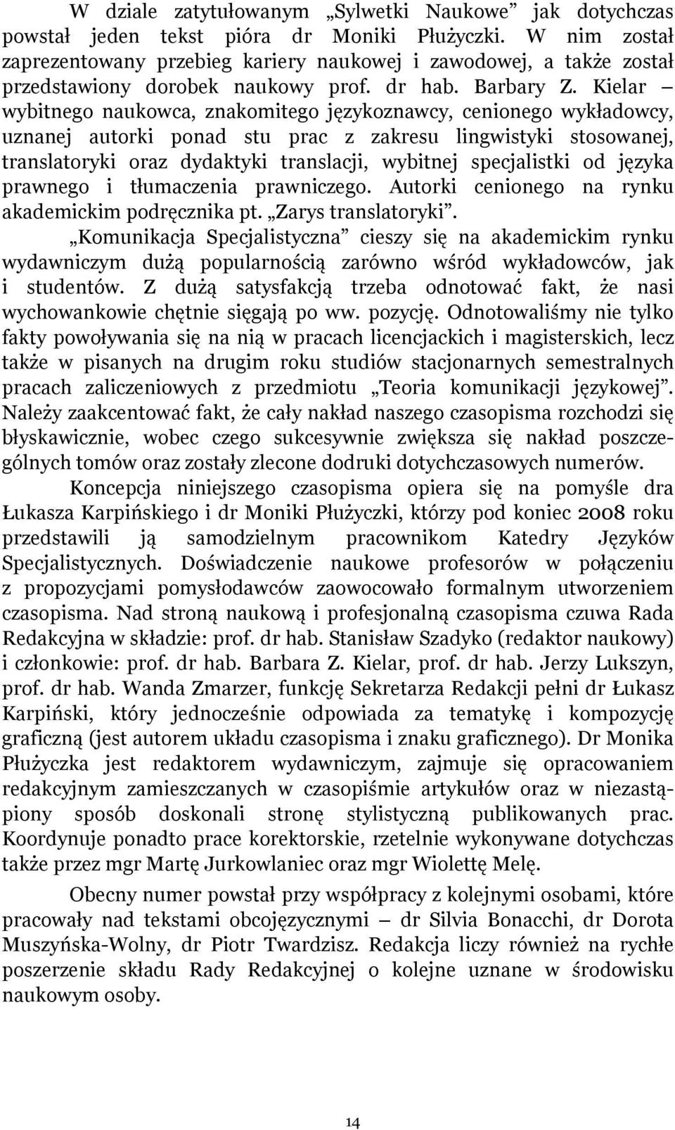 Kielar wybitnego naukowca, znakomitego językoznawcy, cenionego wykładowcy, uznanej autorki ponad stu prac z zakresu lingwistyki stosowanej, translatoryki oraz dydaktyki translacji, wybitnej