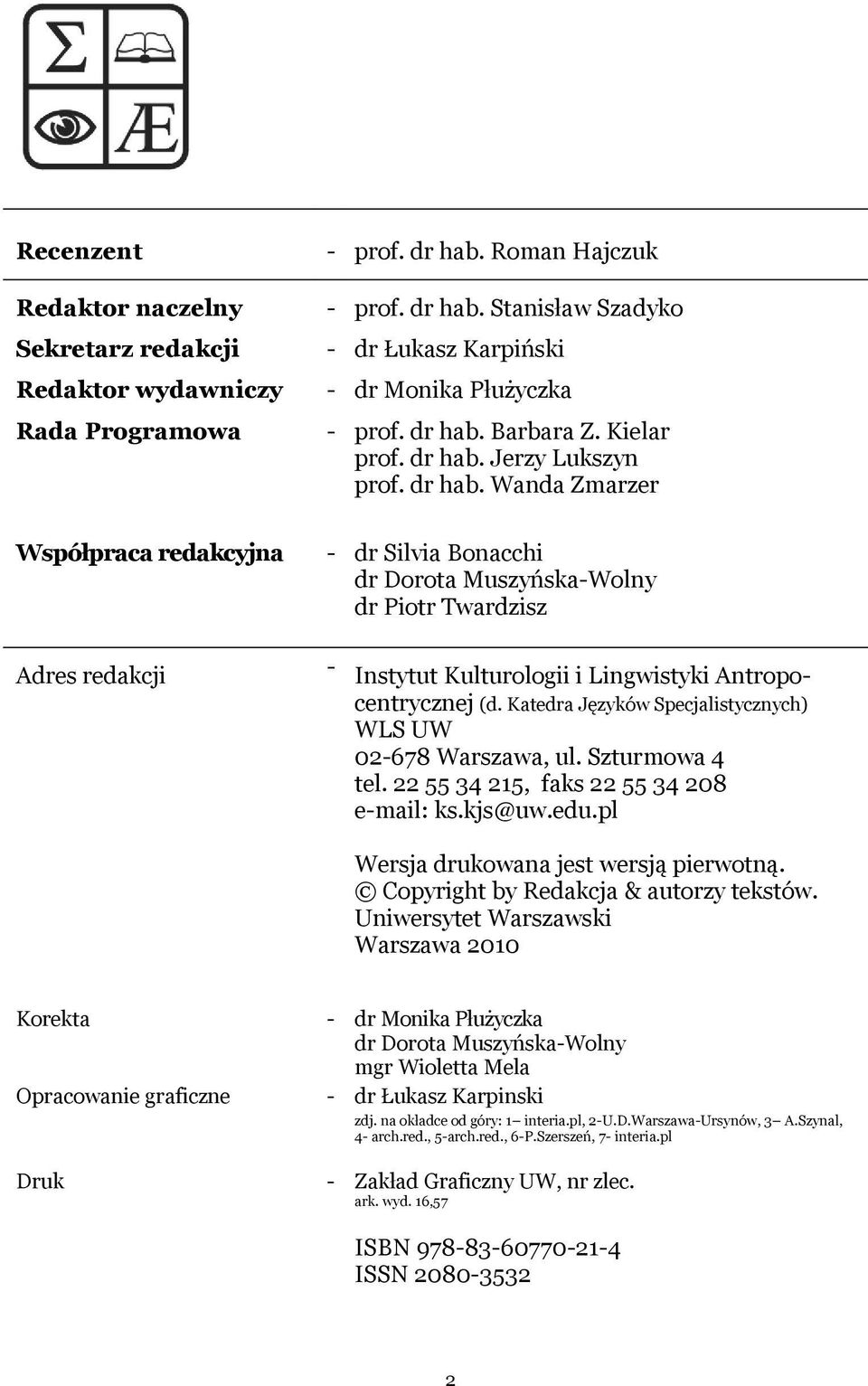 Katedra Języków Specjalistycznych) WLS UW 02-678 Warszawa, ul. Szturmowa 4 tel. 22 55 34 215, faks 22 55 34 208 e-mail: ks.kjs@uw.edu.pl Wersja drukowana jest wersją pierwotną.