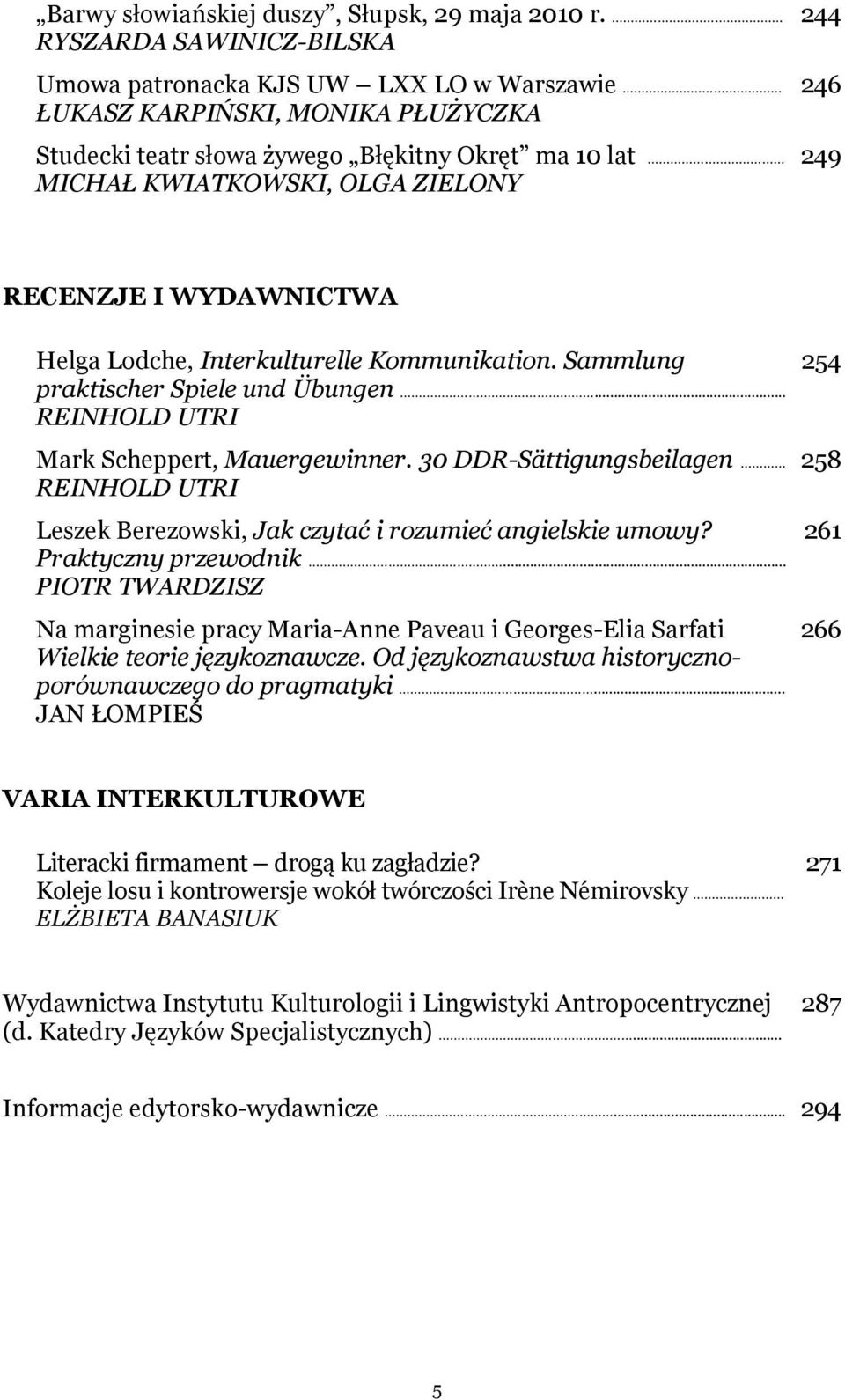 249 RECENZJE I WYDAWNICTWA Helga Lodche, Interkulturelle Kommunikation. Sammlung praktischer Spiele und Übungen... REINHOLD UTRI Mark Scheppert, Mauergewinner.