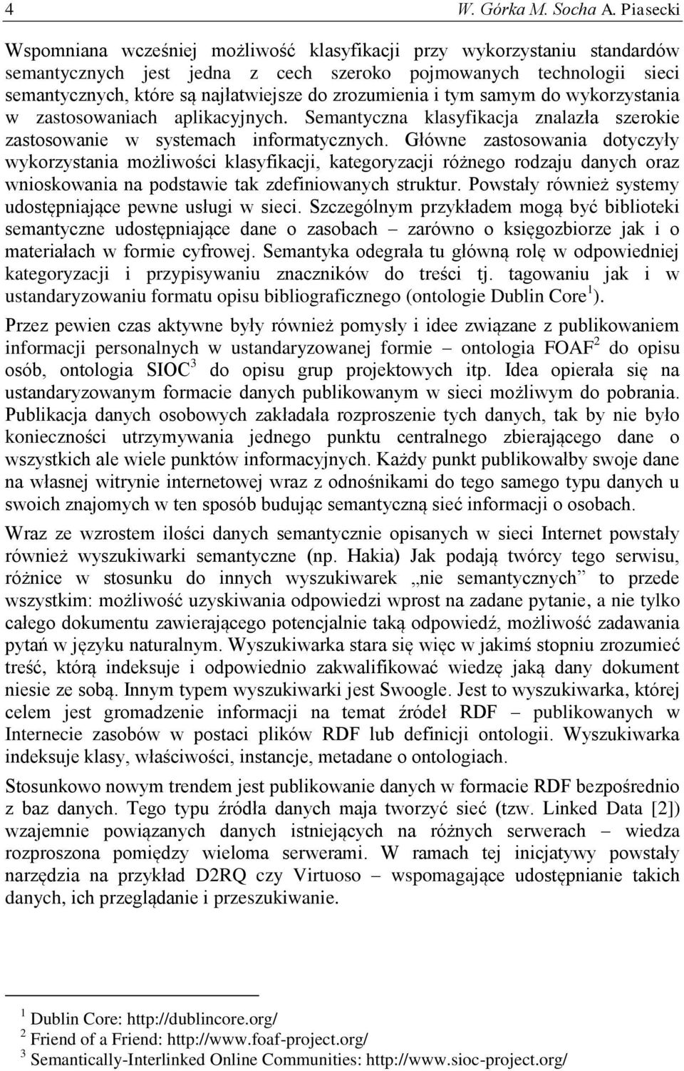 zrozumienia i tym samym do wykorzystania w zastosowaniach aplikacyjnych. Semantyczna klasyfikacja znalazła szerokie zastosowanie w systemach informatycznych.