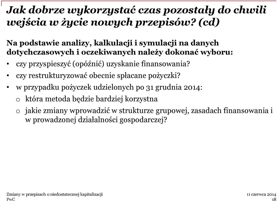 przyspieszyć (opóźnić) uzyskanie finansowania? czy restrukturyzować obecnie spłacane pożyczki?