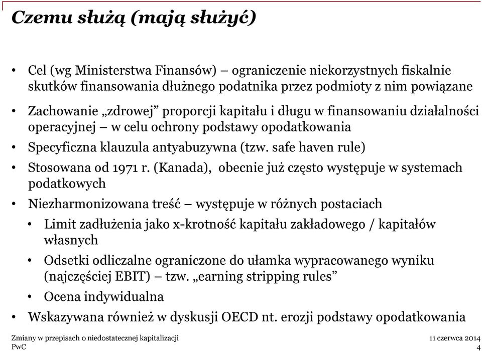 (Kanada), obecnie już często występuje w systemach podatkowych Niezharmonizowana treść występuje w różnych postaciach Limit zadłużenia jako x-krotność kapitału zakładowego / kapitałów