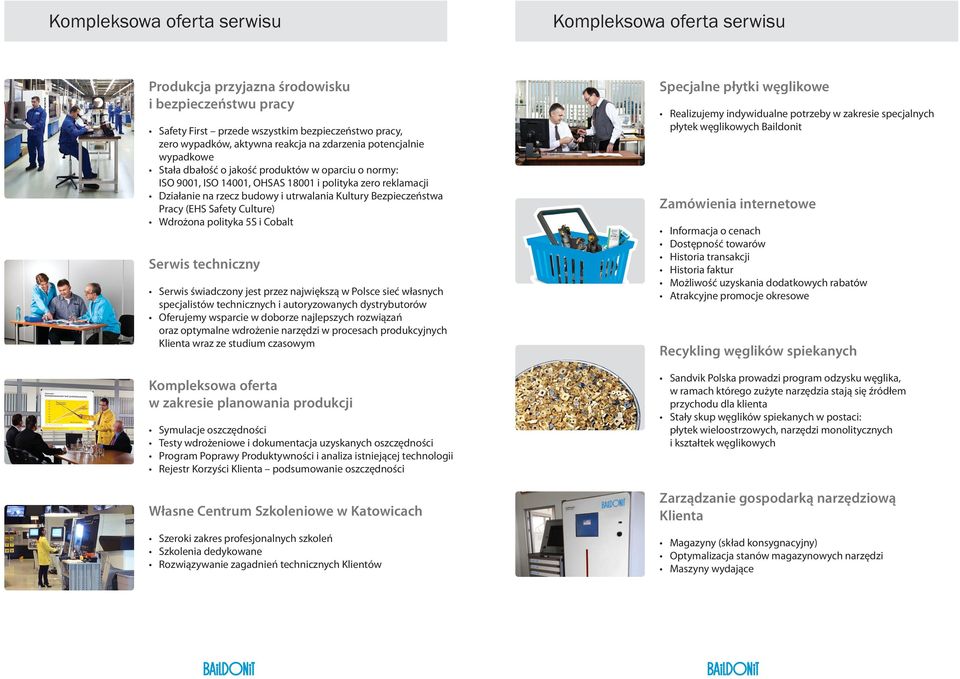 Bezpieczeństwa Pracy (EHS Safety Culture) Wdrożona polityka 5S i Cobalt Serwis techniczny Serwis świadczony jest przez największą w Polsce sieć własnych specjalistów technicznych i autoryzowanych