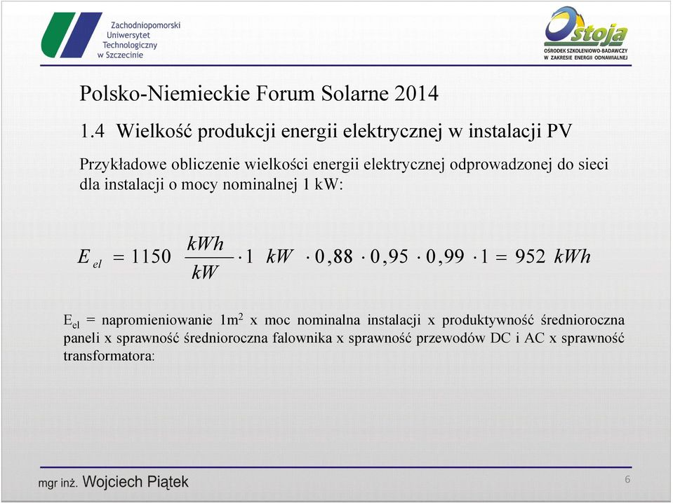 0,95 0,99 1 = 952 kw kwh E el = napromieniowanie 1m 2 x moc nominalna instalacji x produktywność