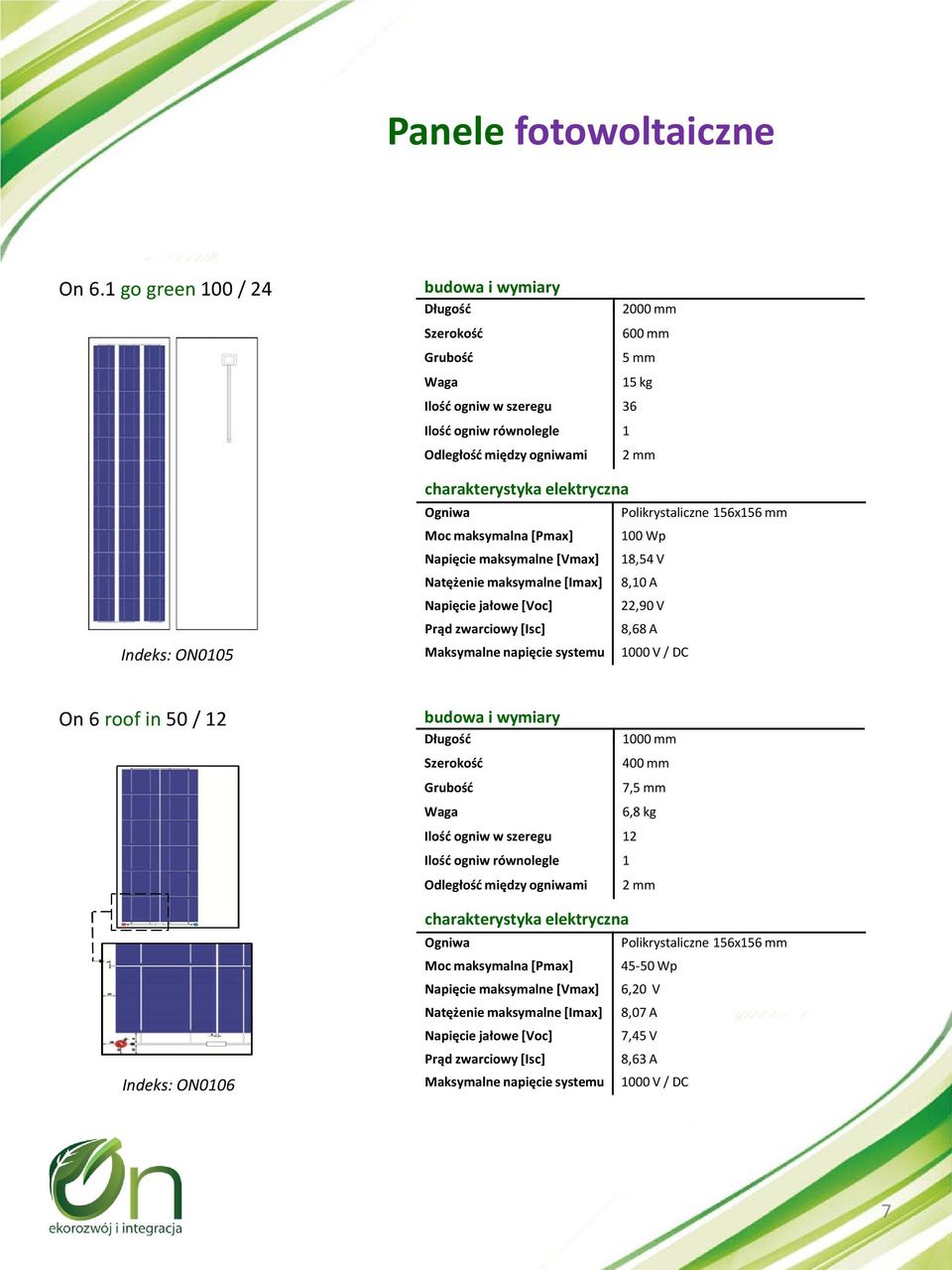 maksymalna [Pmax] Napięcie maksymalne [Vmax] Natężenie maksymalne [Imax] Napięcie jałowe [Voc] Prąd zwarciowy [Isc] Maksymalne napięcie systemu 2000 mm 600 mm 5 mm 15 kg 2 mm Polikrystaliczne 156x156