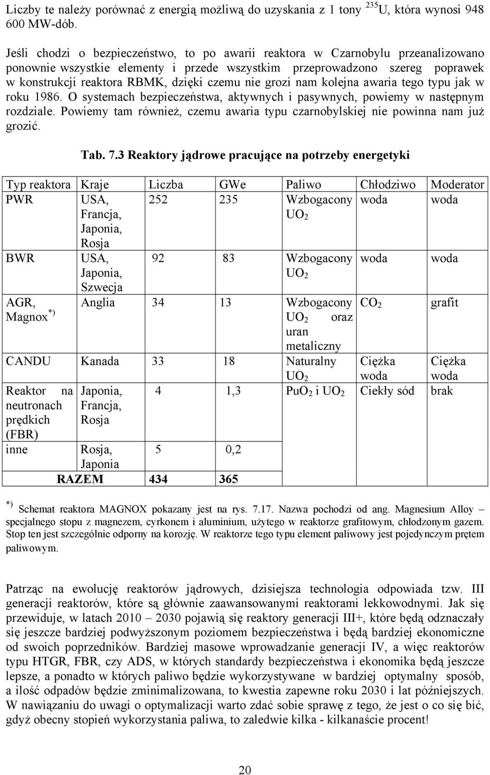 czemu nie grozi nam kolejna awaria tego typu jak w roku 1986. O systemach bezpieczeństwa, aktywnych i pasywnych, powiemy w następnym rozdziale.