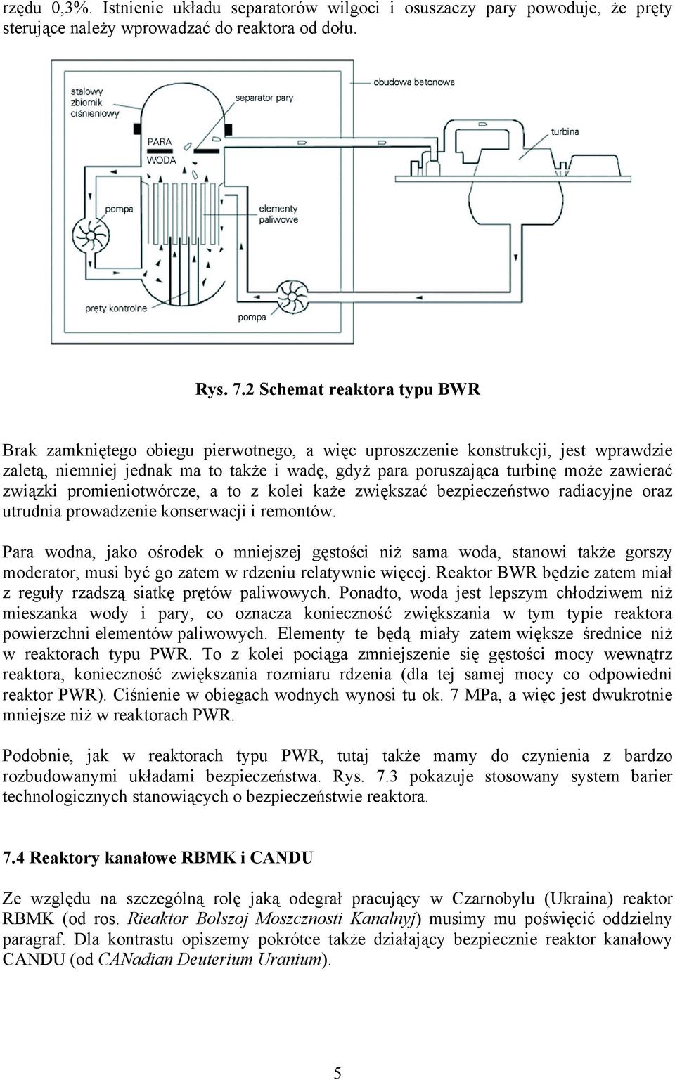 zawierać związki promieniotwórcze, a to z kolei każe zwiększać bezpieczeństwo radiacyjne oraz utrudnia prowadzenie konserwacji i remontów.