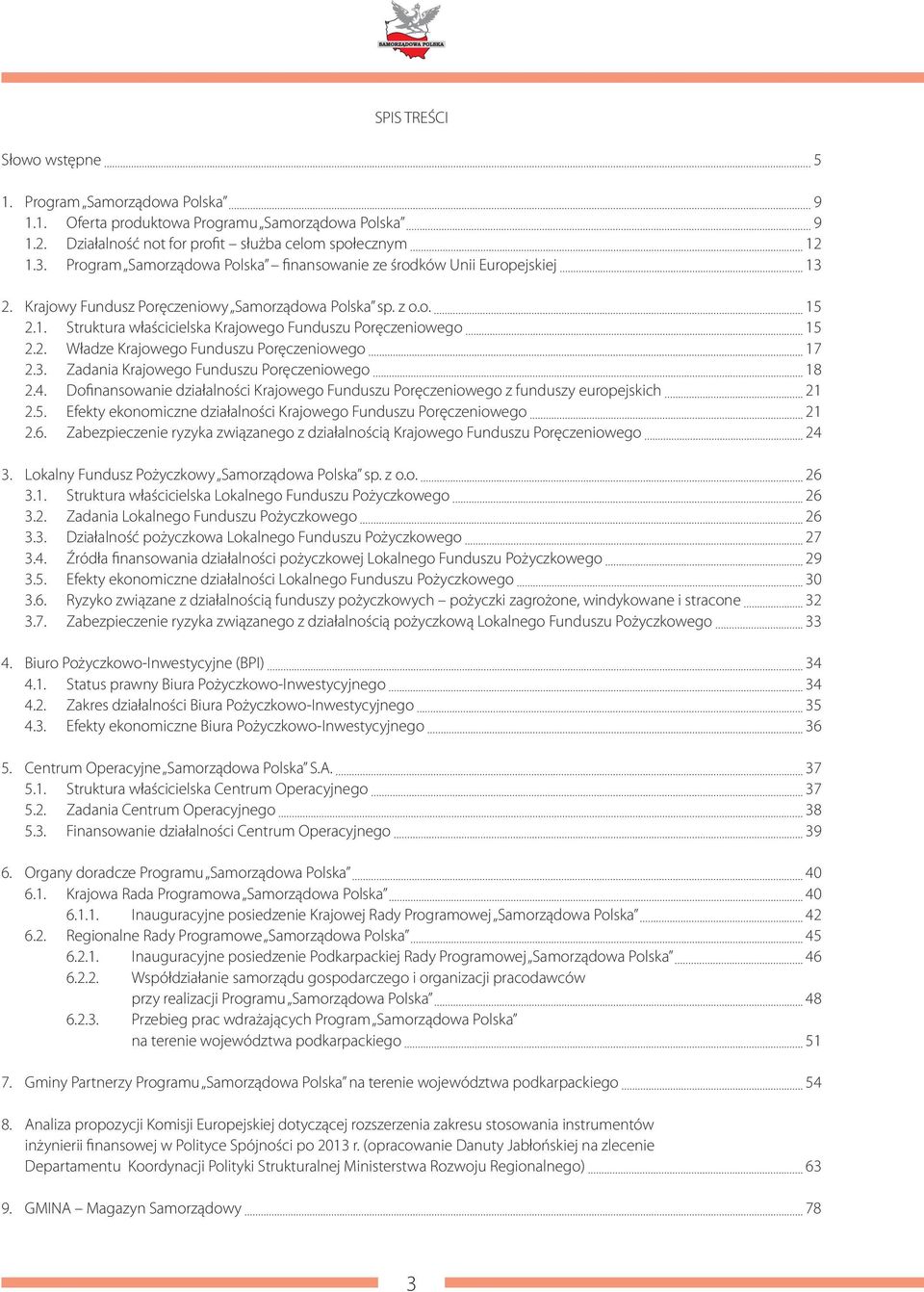 2. Władze Krajowego Funduszu Poręczeniowego 17 2.3. Zadania Krajowego Funduszu Poręczeniowego 18 2.4. Dofinansowanie działalności Krajowego Funduszu Poręczeniowego z funduszy europejskich 21 2.5.