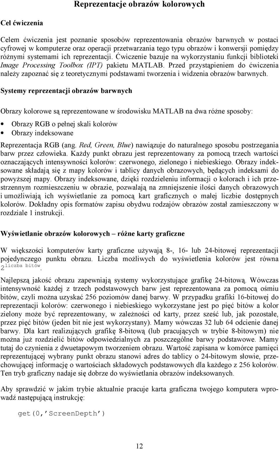 Przed przystąpieniem do ćwiczenia należy zapoznać się z teoretycznymi podstawami tworzenia i widzenia obrazów barwnych.