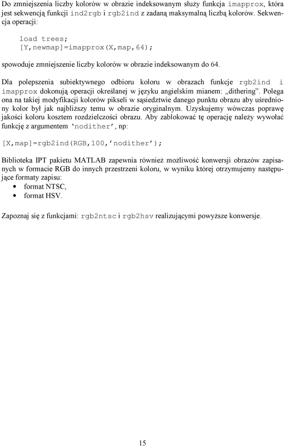 Dla polepszenia subiektywnego odbioru koloru w obrazach funkcje rgb2ind i imapprox dokonują operacji określanej w języku angielskim mianem: dithering.