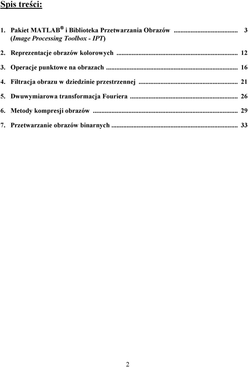 Operacje punktowe na obrazach... 6 4. Filtracja obrazu w dziedzinie przestrzennej... 2 5.