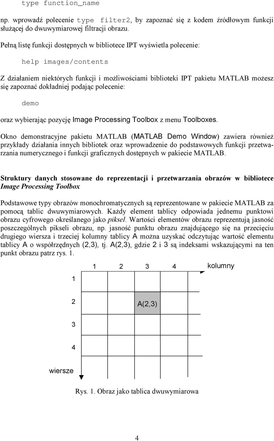 podając polecenie: demo oraz wybierając pozycję Image Processing Toolbox z menu Toolboxes.