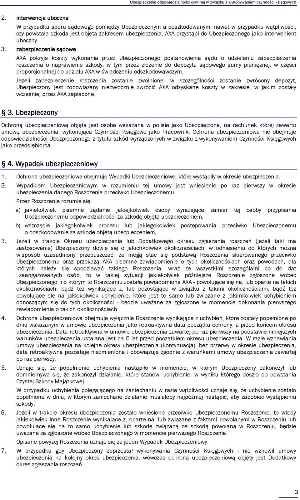 zabezpieczenie sądowe AXA pokryje koszty wykonania przez Ubezpieczonego postanowienia sądu o udzieleniu zabezpieczenia roszczenia o naprawienie szkody, w tym przez złożenie do depozytu sądowego sumy