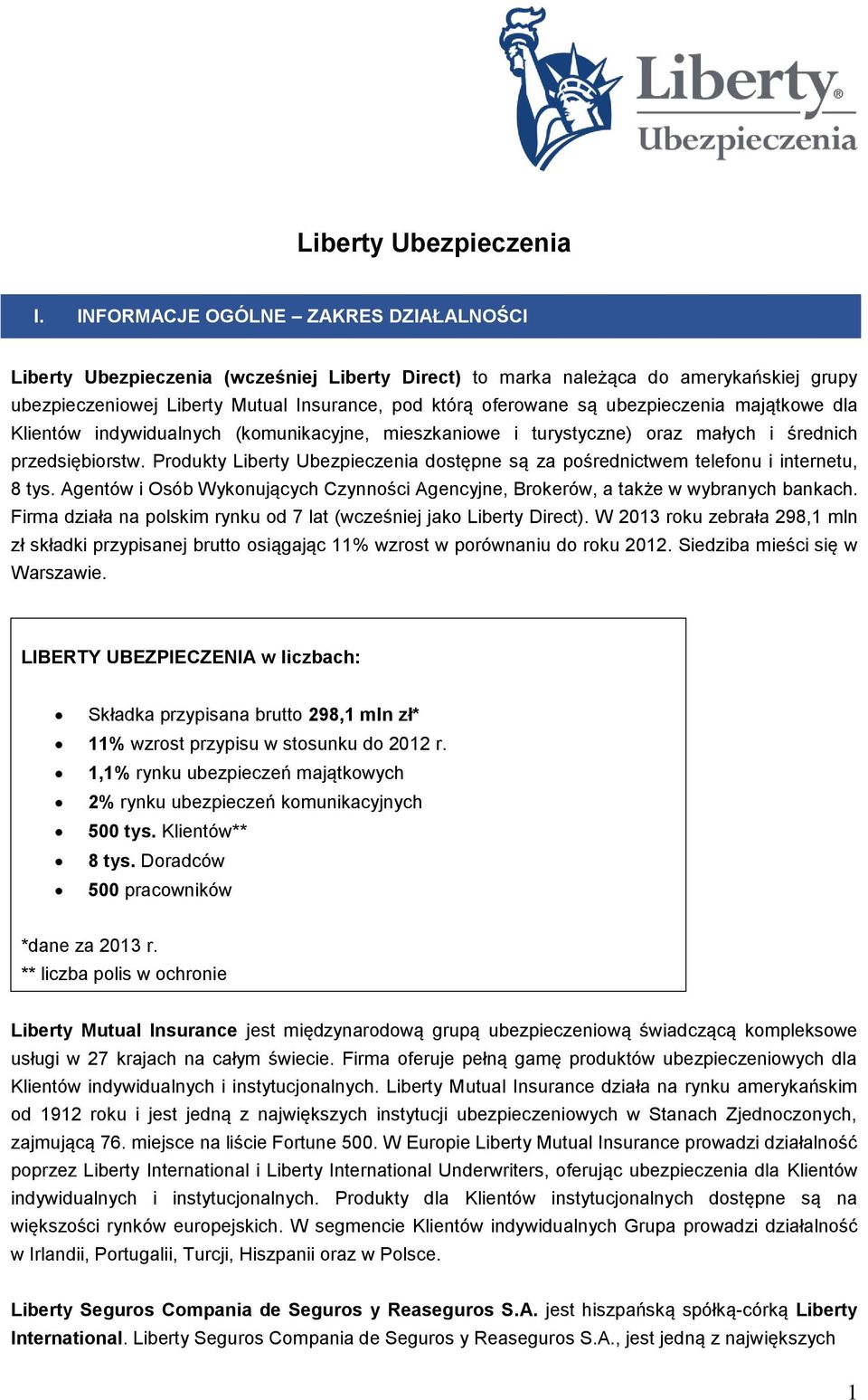 ubezpieczenia majątkwe dla Klientów indywidualnych (kmunikacyjne, mieszkaniwe i turystyczne) raz małych i średnich przedsiębirstw.