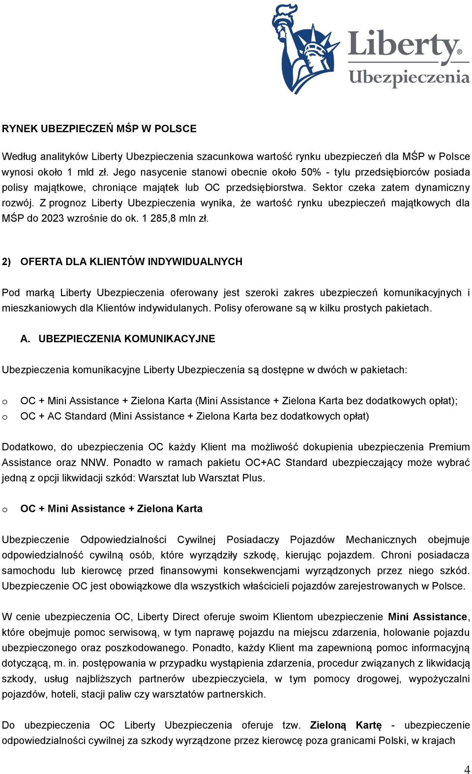 Z prgnz Liberty Ubezpieczenia wynika, że wartść rynku ubezpieczeń majątkwych dla MŚP d 2023 wzrśnie d k. 1 285,8 mln zł.