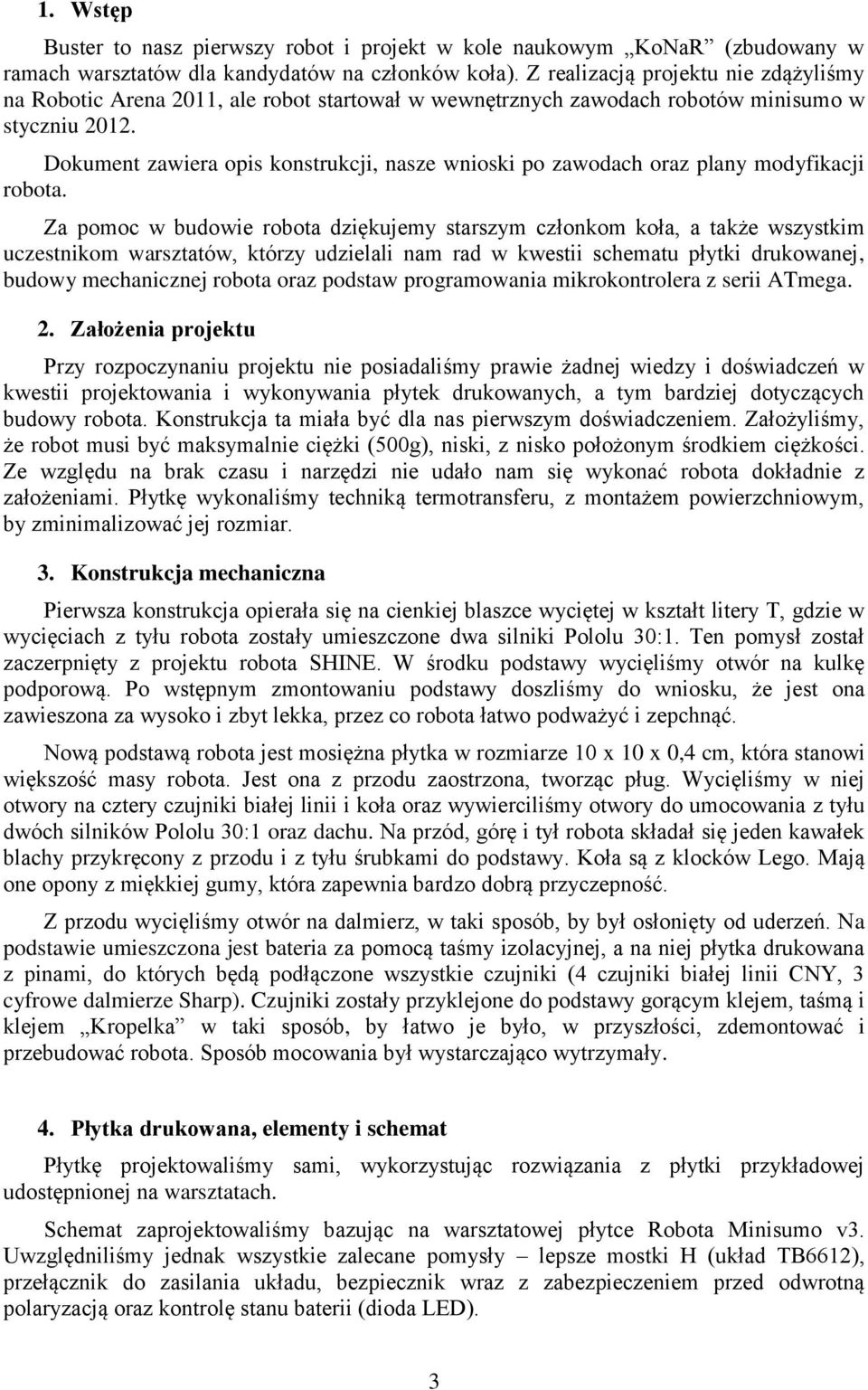 Dokument zawiera opis konstrukcji, nasze wnioski po zawodach oraz plany modyfikacji robota.