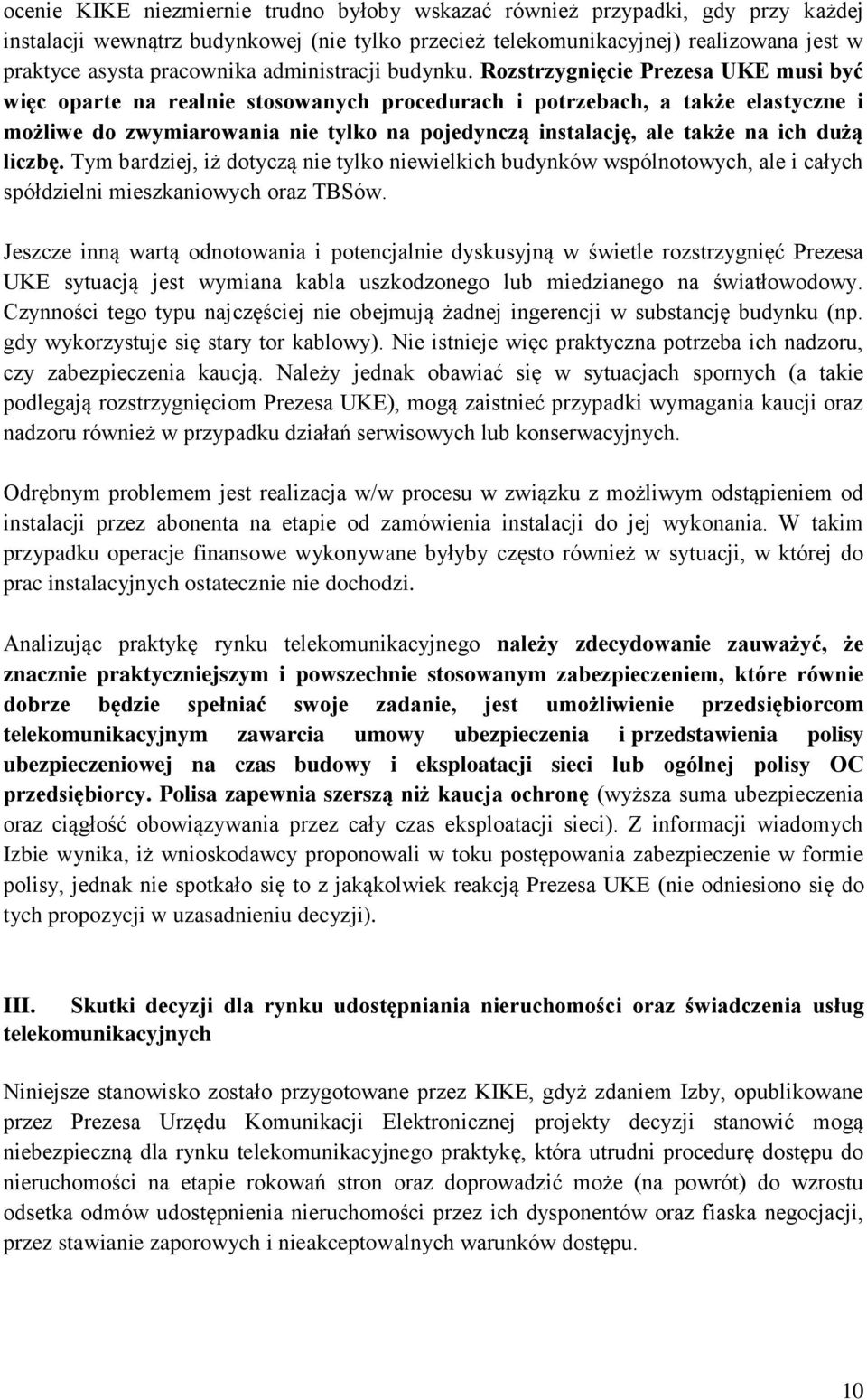 Rozstrzygnięcie Prezesa UKE musi być więc oparte na realnie stosowanych procedurach i potrzebach, a także elastyczne i możliwe do zwymiarowania nie tylko na pojedynczą instalację, ale także na ich