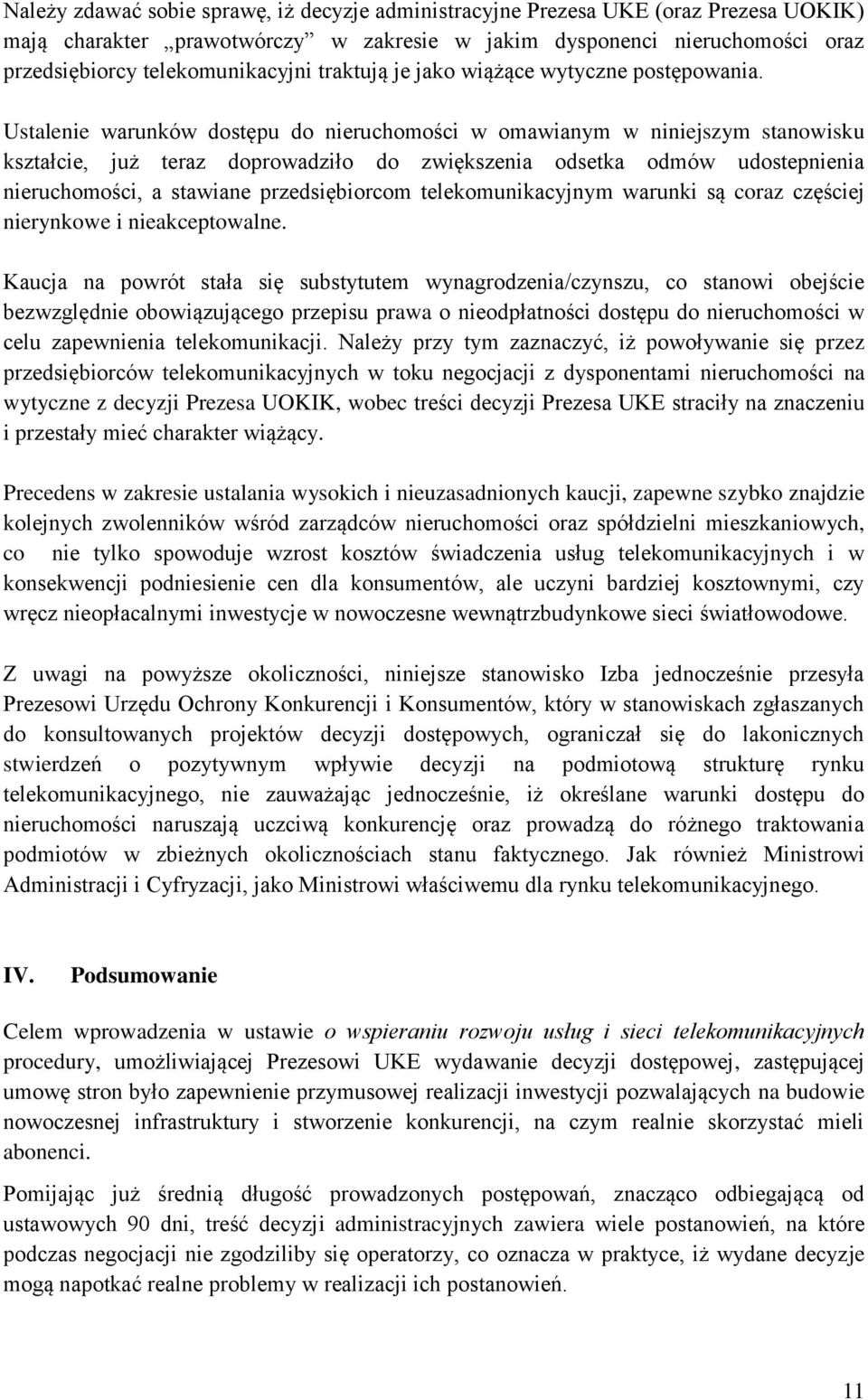 Ustalenie warunków dostępu do nieruchomości w omawianym w niniejszym stanowisku kształcie, już teraz doprowadziło do zwiększenia odsetka odmów udostepnienia nieruchomości, a stawiane przedsiębiorcom