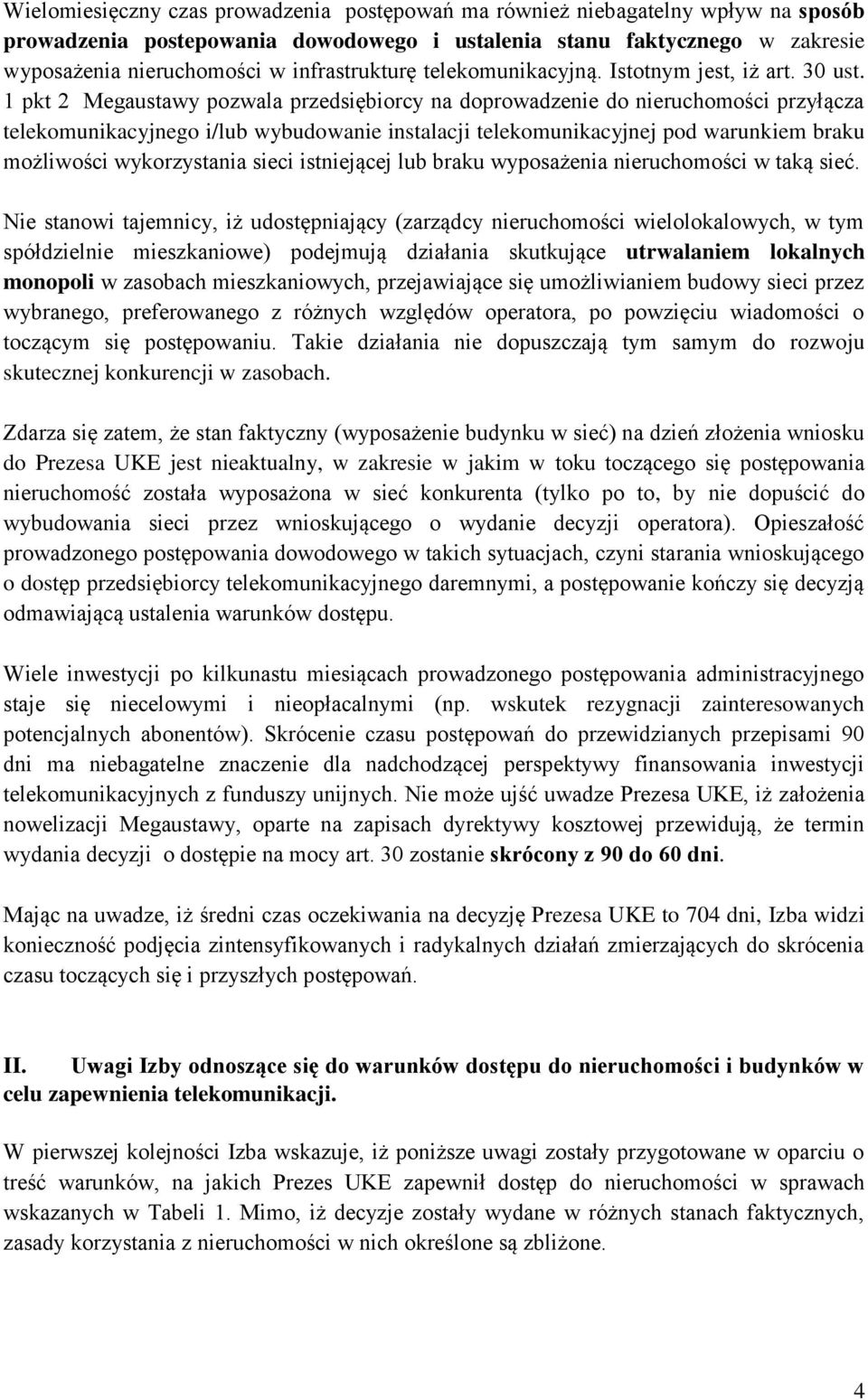 1 pkt 2 Megaustawy pozwala przedsiębiorcy na doprowadzenie do nieruchomości przyłącza telekomunikacyjnego i/lub wybudowanie instalacji telekomunikacyjnej pod warunkiem braku możliwości wykorzystania